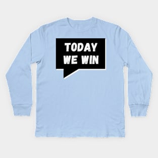 Today WE Win, Today WE Conquer Kids Long Sleeve T-Shirt